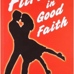 Flirting in Good Faith by Gaurav Narang